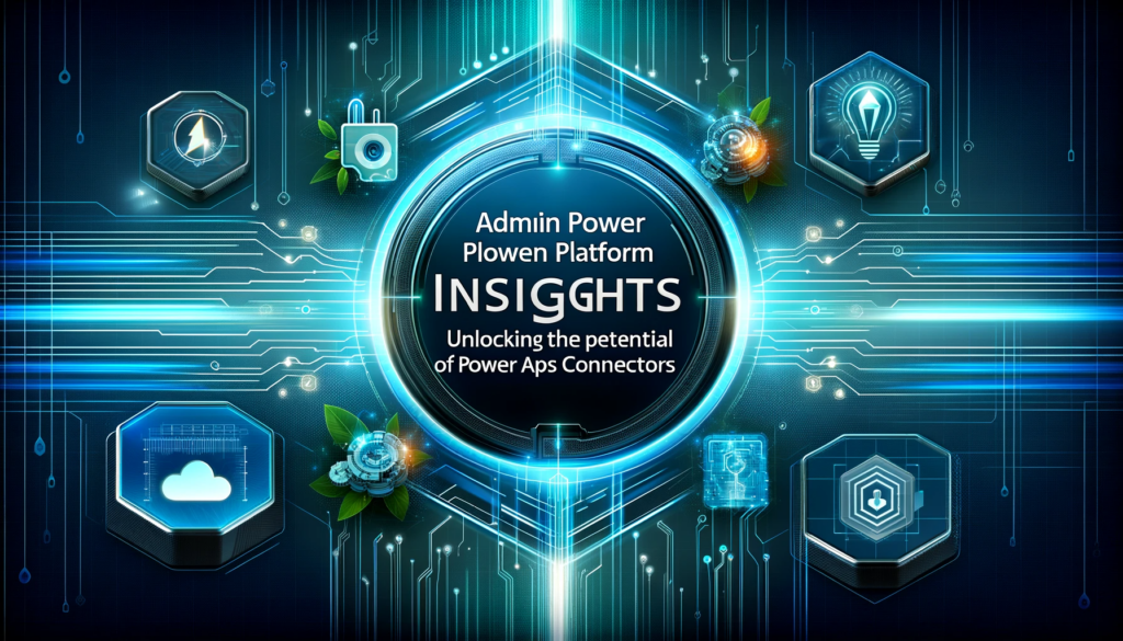 Admin Power Platform Insights Unlocking the Potential of Power Apps Connectors