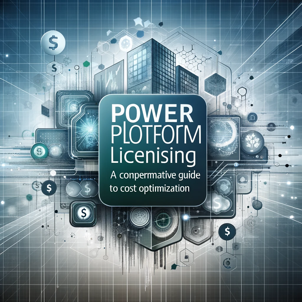 Power Platform Licensing A Comprehensive Guide to Cost Optimization